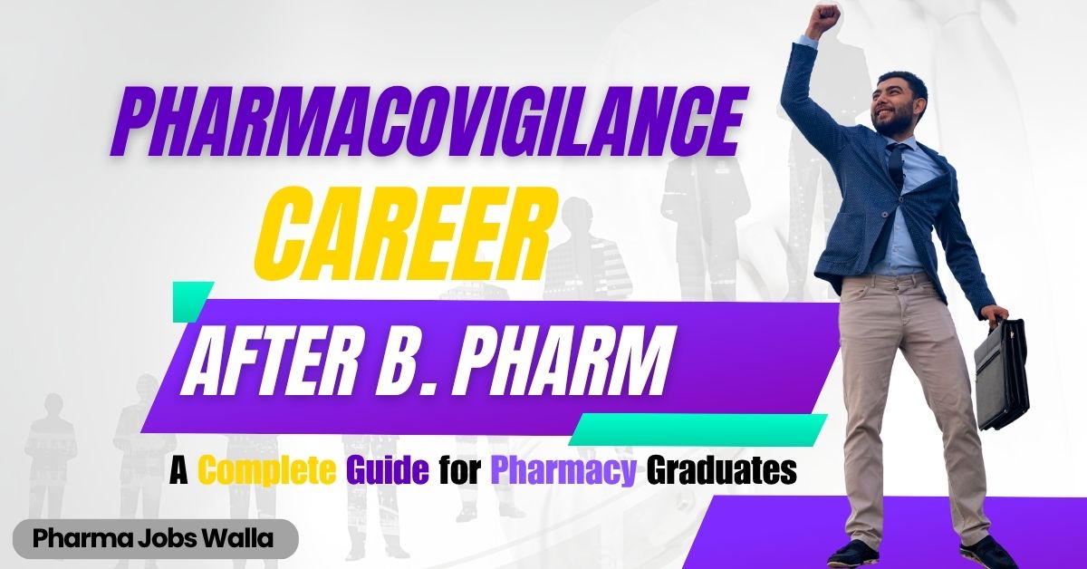 You are currently viewing Pharmacovigilance Career After B.Pharm: A Complete Guide